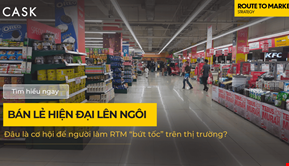 Bán lẻ hiện đại lên ngôi: Đâu là cơ hội để người làm RTM “bứt tốc” trên thị trường?